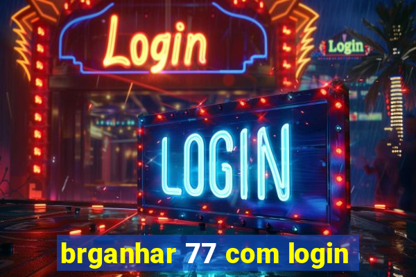 brganhar 77 com login